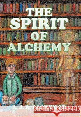 The Spirit of Alchemy R. J. R. Rockwood 9781543464856 Xlibris - książka