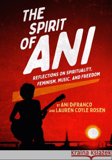 The Spirit of Ani: Reflections on Spirituality, Feminism, Music, and Freedom Lauren Coyle Rosen 9781636142777 Akashic Books, Ltd. - książka