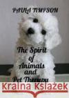The Spirit Of Animals And Pet Therapy Paula Timpson 9781502906533 Createspace Independent Publishing Platform