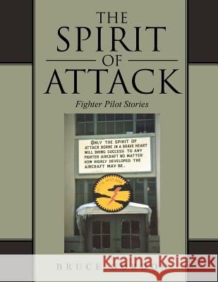 The Spirit of Attack: Fighter Pilot Stories Bruce Gordon 9781491846032 Authorhouse - książka