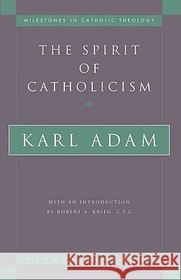 The Spirit of Catholicism Adam, Karl 9780824517182 Herder & Herder - książka