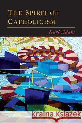 The Spirit of Catholicism Karl Adam Justin McCann 9781614279617 Martino Fine Books - książka