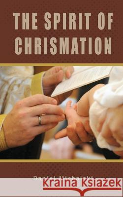 The Spirit of Chrismation Daniel Michalski   9780645770346 St Shenouda Press - książka