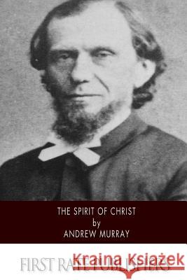 The Spirit of Christ Andrew Murray 9781502363435 Createspace - książka