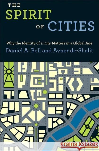 The Spirit of Cities: Why the Identity of a City Matters in a Global Age Daniel A. Bell Avner De-Shalit 9780691151441 PRINCETON UNIVERSITY PRESS - książka