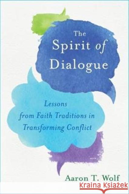 The Spirit of Dialogue: Lessons from Faith Traditions in Transforming Conflict Aaron T. Wolf 9781610916172 Island Press - książka