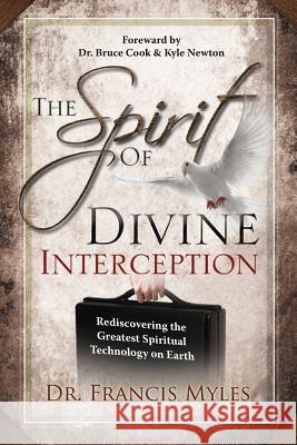 The Spirit of Divine Interception: Rediscovering the Greatest Spiritual Technology on Earth Dr Francis Myles 9780615875484 Order of Melchizedek Leadership University - książka
