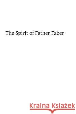 The Spirit of Father Faber: Apostle of London Father Faber Brother Hermenegil 9781484924952 Createspace - książka