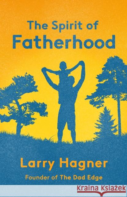 The Spirit of Fatherhood Larry Hagner 9781640657113 Church Publishing Inc - książka