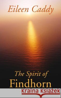 The Spirit of Findhorn Caddy, Eileen 9780905249971 Findhorn Press - książka