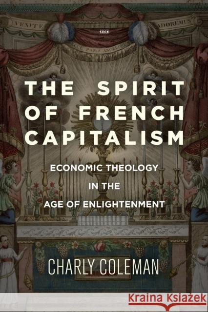 The Spirit of French Capitalism: Economic Theology in the Age of Enlightenment Charly Coleman 9781503614826 Stanford University Press - książka