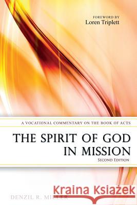 The Spirit of God in Mission: A Vocational Commentary on the Book of Acts Denzil R. Miller 9780991133222 Pneumalife Publications - książka
