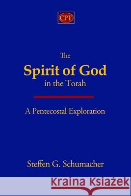 The Spirit of God in the Torah: A Pentecostal Exploration Steffen G. Schumacher 9781953358103 CPT Press - książka