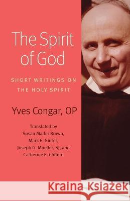 The Spirit of God: Short Writings on the Holy Spirit Yves Congar Susan Mader Brown Mark E. Ginter 9780813237077 Catholic University of America Press - książka