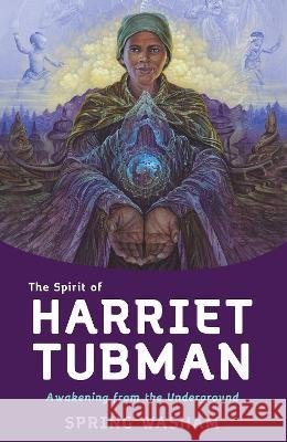 The Spirit of Harriet Tubman: Awakening from the Underground Spring Washam 9781401963224 Hay House - książka