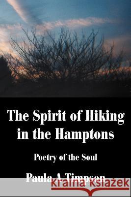 The Spirit of Hiking in the Hamptons: Poetry of the Soul Timpson, Paula A. 9780595223541 Writers Club Press - książka