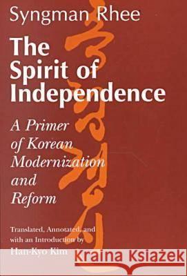The Spirit of Independence: A Primer of Korean Modernization and Reform Rhee, Syngman 9780824823498 University of Hawaii Press - książka