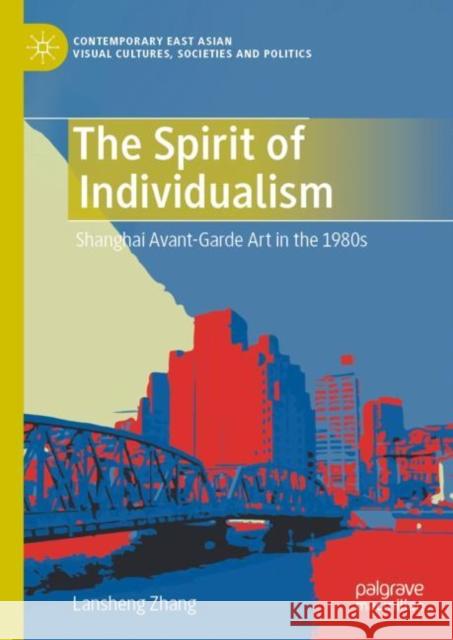 The Spirit of Individualism: Shanghai Avant-Garde Art in the 1980s Lansheng Zhang 9789811986529 Palgrave MacMillan - książka