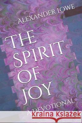The Spirit of Joy: A Devotional Jacob Craig Alexander Lowe 9781726834223 Independently Published - książka