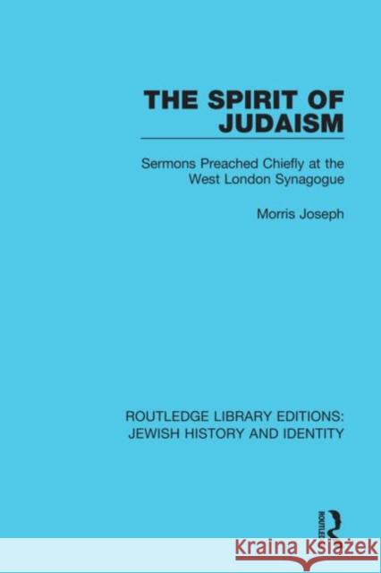 The Spirit of Judaism: Sermons Preached Chiefly at the West London Synagogue Morris Joseph 9780367903749 Routledge - książka