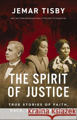 The Spirit of Justice: True Stories of Faith, Race, and Resistance Tisby Jemar Tisby 9780310144854 Zondervan - książka