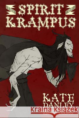 The Spirit of Krampus Kate Danley Abigail Larson 9781503237636 Createspace - książka