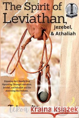 The Spirit of Leviathan, Jezebel, and Athaliah: Exposing the 7 Deadly Sins Operating Through Leviathan, Jezebel, and Athaliah and the Anointing that Follows Tekoa Manning Lynn Brunk  9781961773004 Manning the Gate Publishing LLC - książka