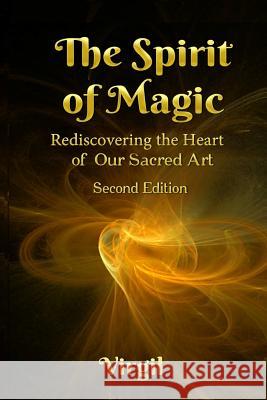 The Spirit of Magic: Rediscovering the Heart of Our Sacred Art (Second Edition) Tanya Robinson Virgil 9789869492577 Falcon Books Publishing Ltd - książka