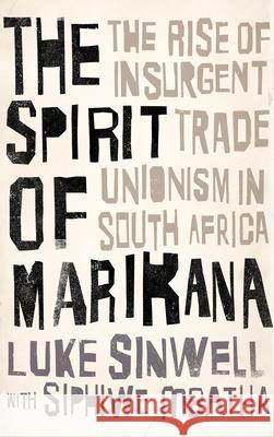 The Spirit of Marikana: The Rise of Insurgent Trade Unionism in South Africa Luke Sinwell Siphiwe Mbatha David Fernbach 9780745336534 Pluto Press (UK) - książka