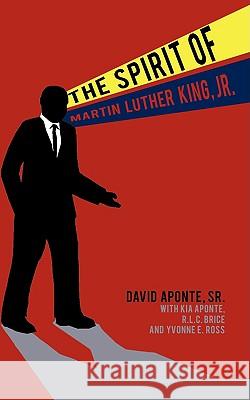 The Spirit of Martin Luther King, Jr. Sr. David Aponte R. L. C. Kia Aponte And Yvonne E. Bric 9781438943510 Authorhouse - książka