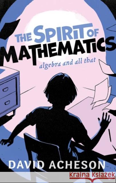 The Spirit of Mathematics: Algebra and all that David (Emeritus Fellow, Jesus College, University of Oxford, Emeritus Fellow, Jesus College, University of Oxford, Unive 9780192845085 Oxford University Press - książka
