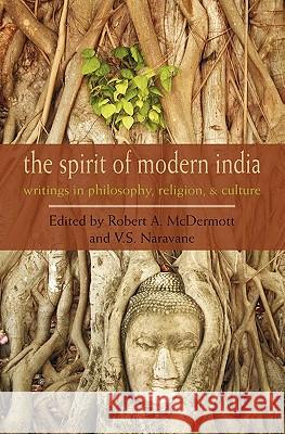 The Spirit of Modern India: Writings in Philosophy, Religion, and Culture Robert A. McDermott V. S. Naravane 9781584200840 Lindisfarne Books - książka