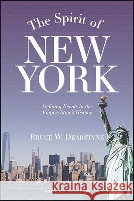 The Spirit of New York, Second Edition: Defining Events in the Empire State's History Bruce W. Dearstyne 9781438487144 Excelsior Editions/State University of New Yo - książka