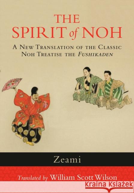 The Spirit of Noh: A New Translation of the Classic Noh Treatise the Fushikaden Zeami 9781590309940 Shambhala Publications Inc - książka