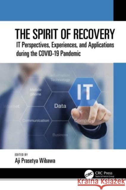 The Spirit of Recovery: It Perspective, Experience, and Application During Covid Pandemic Aji Prasetya Wibawa 9781032363837 CRC Press - książka