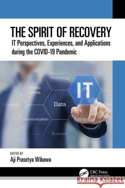 The Spirit of Recovery: It Perspectives, Experiences, and Applications During the Covid-19 Pandemic Aji Prasetya Wibawa 9781032363844 CRC Press - książka
