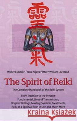 The Spirit of Reiki: The Complete Handbook of the Reiki System from Tradition to the Present Walter Lubeck, Frank Arjava Petter, William Lee Rand 9780914955672 Lotus Press - książka