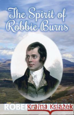 The Spirit of Robbie Burns Robert Murray 9780995589766 Extremis Publishing Ltd. - książka