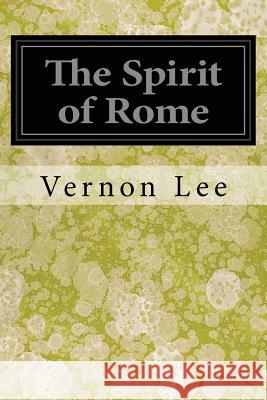 The Spirit of Rome Vernon Lee 9781545318942 Createspace Independent Publishing Platform - książka