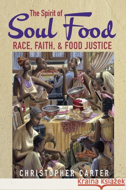 The Spirit of Soul Food: Race, Faith, and Food Justice Christopher Carter 9780252044120 University of Illinois Press - książka