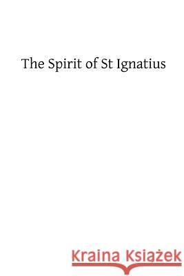 The Spirit of St Ignatius Fr Xavier Di Francios Brother Hermenegil 9781482614930 Createspace - książka