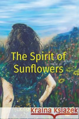 The Spirit of Sunflowers Kristine K. McCraw 9780578869346 Kristine K McCraw - książka