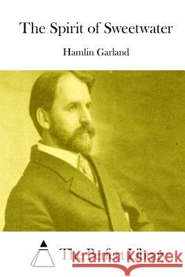 The Spirit of Sweetwater Hamlin Garland The Perfect Library 9781511697828 Createspace - książka