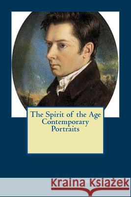 The Spirit of the Age Contemporary Portraits William Hazlitt 9781537495507 Createspace Independent Publishing Platform - książka