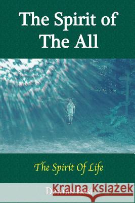 The Spirit of the All: the Spirit of Life Dennis Best 9780244608224 Lulu.com - książka
