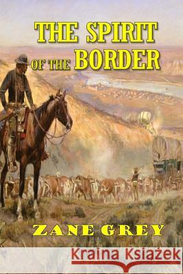 The Spirit of the Border Zane Grey 9781546641407 Createspace Independent Publishing Platform - książka