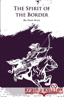 The Spirit of the Border Zane Grey 9789356567689 Double 9 Booksllp - książka