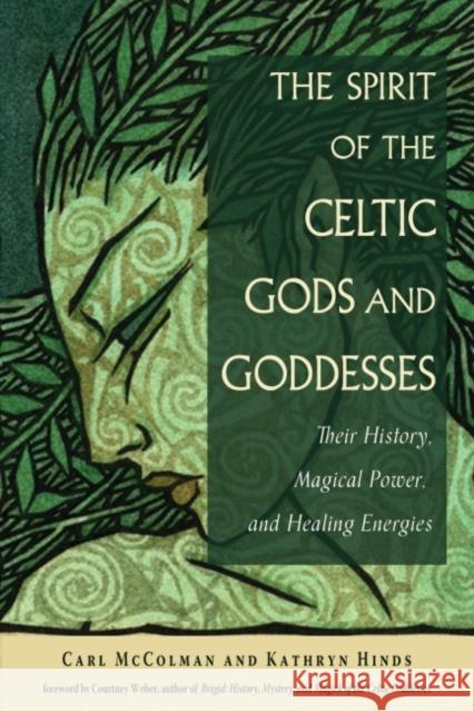 The Spirit of the Celtic Gods and Goddesses: Their History, Magical Power, and Healing Energies Carl McColman Kathryn Hinds Courtney Weber 9781578637171 Weiser Books - książka