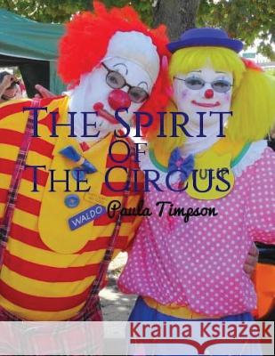 The Spirit Of The Circus Timpson, Paula 9781519152893 Createspace Independent Publishing Platform - książka