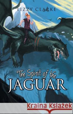 The Spirit of the Jaguar Lizzy Clarke 9781490706009 Trafford Publishing - książka